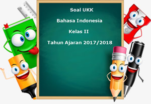 Contoh Soal Ukk Kelas 2 Semester 2 Bahasa Indonesia
